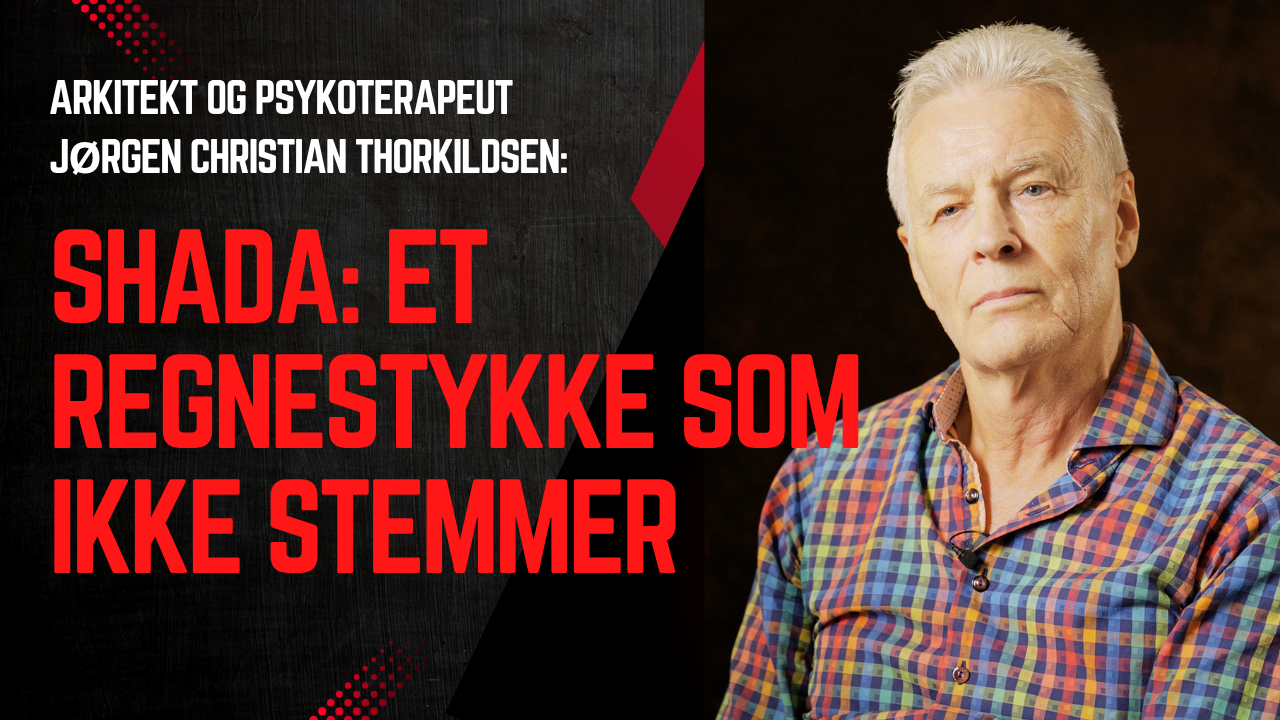 Arkitekt og psykoterapeut Jørgen Christian Thorkildsen: Shada - et regnestykke som ikke stemmer