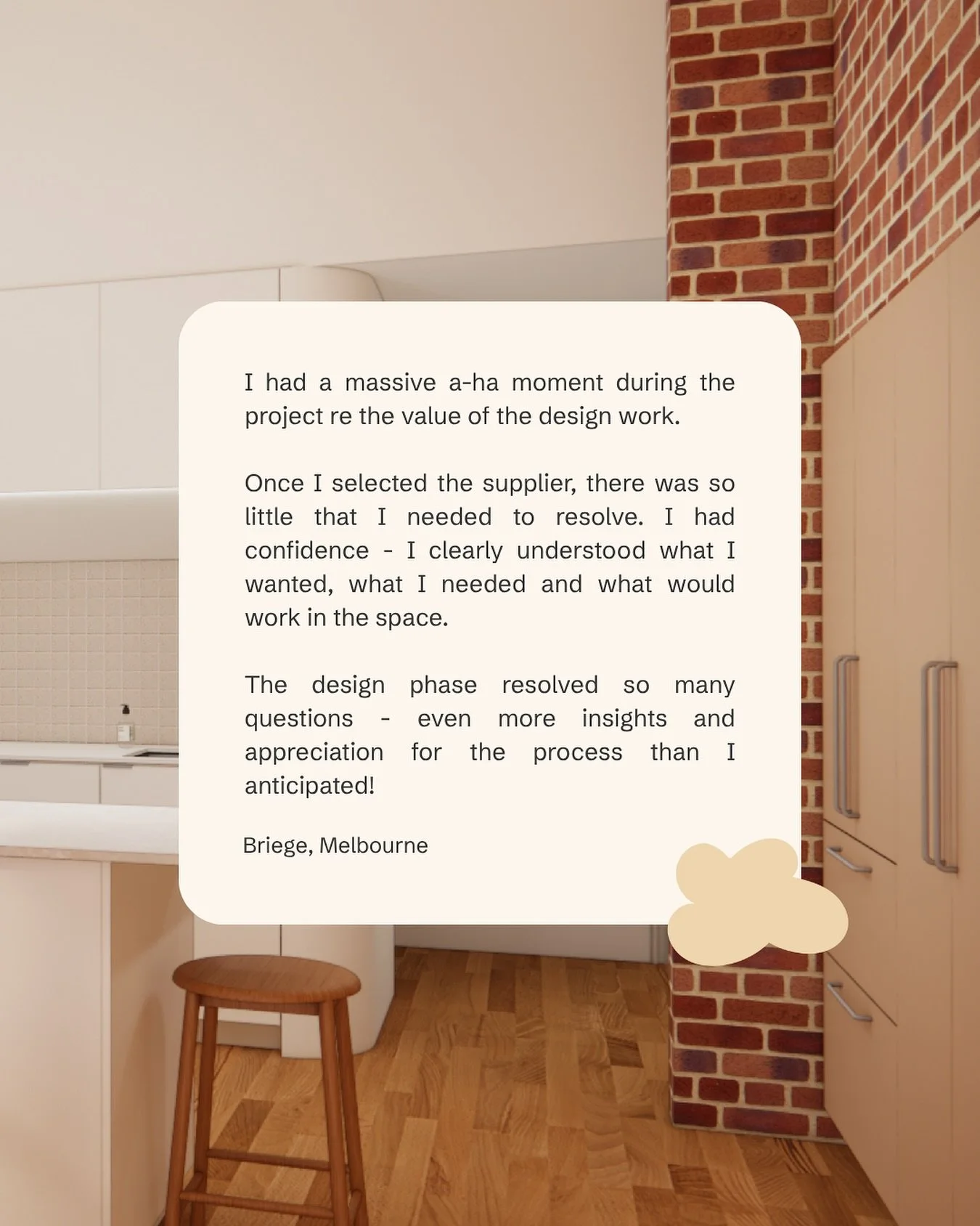 Constructive feedback after we&rsquo;ve wrapped up design work is one thing, but we love hearing how much it&rsquo;s helped our clients during their reno or build journey once construction is underway.

This email from our Melbourne client Briege mad