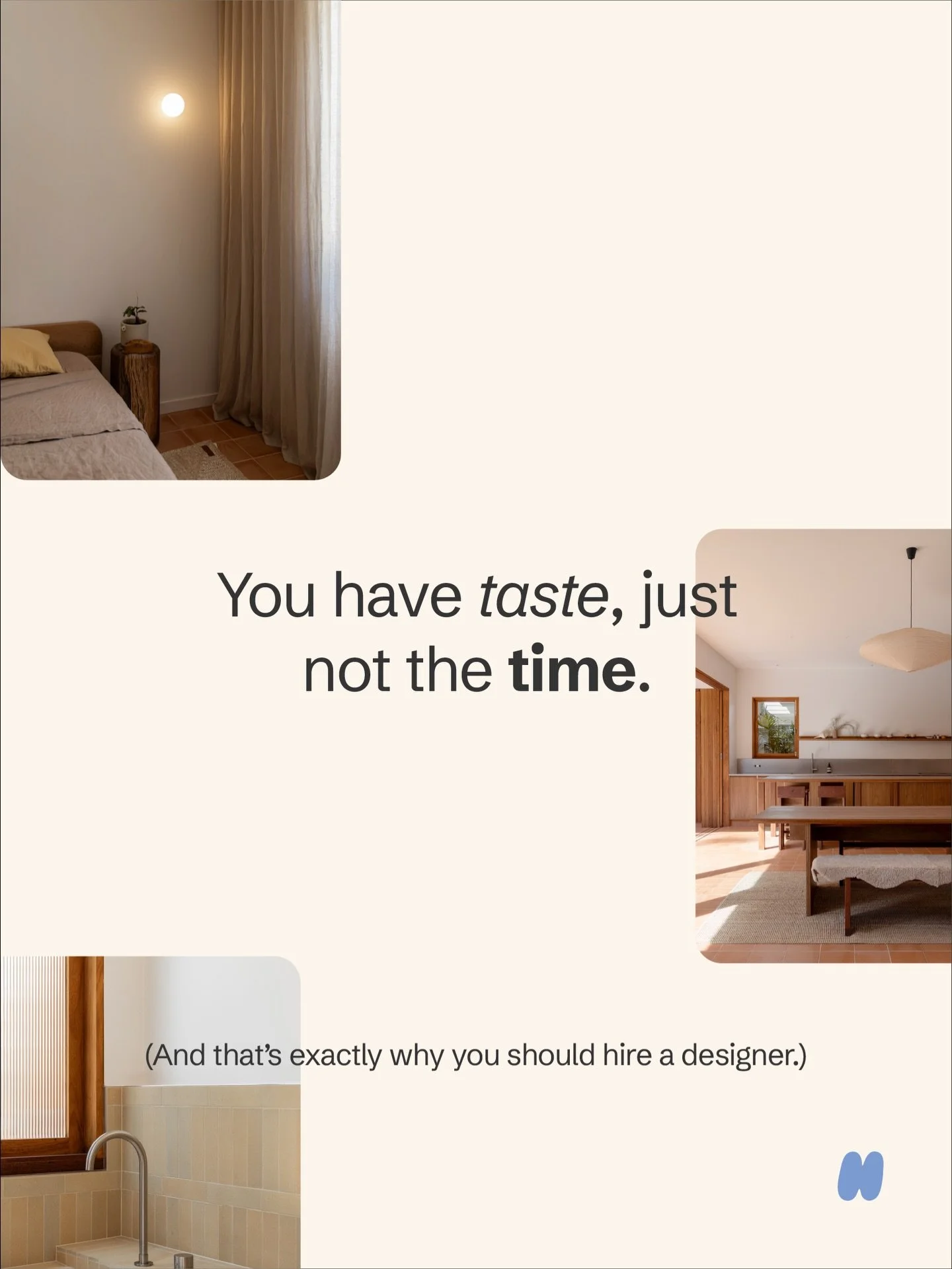 You have taste, just not the time. And that&rsquo;s exactly why you should hire a designer.

Our clients understand that their greatest investment deserves expert guidance.

Could you manage it yourself? Perhaps. But you&rsquo;d need to ensure you ha