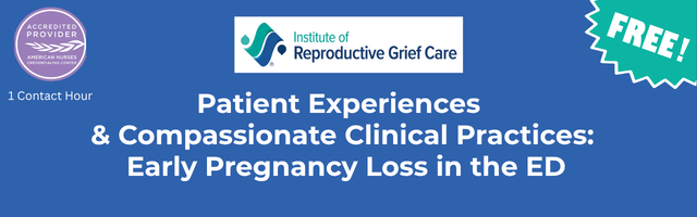 Patient Experiences &amp; Compassionate Clinical Practices: Early Pregnancy Loss in the ED