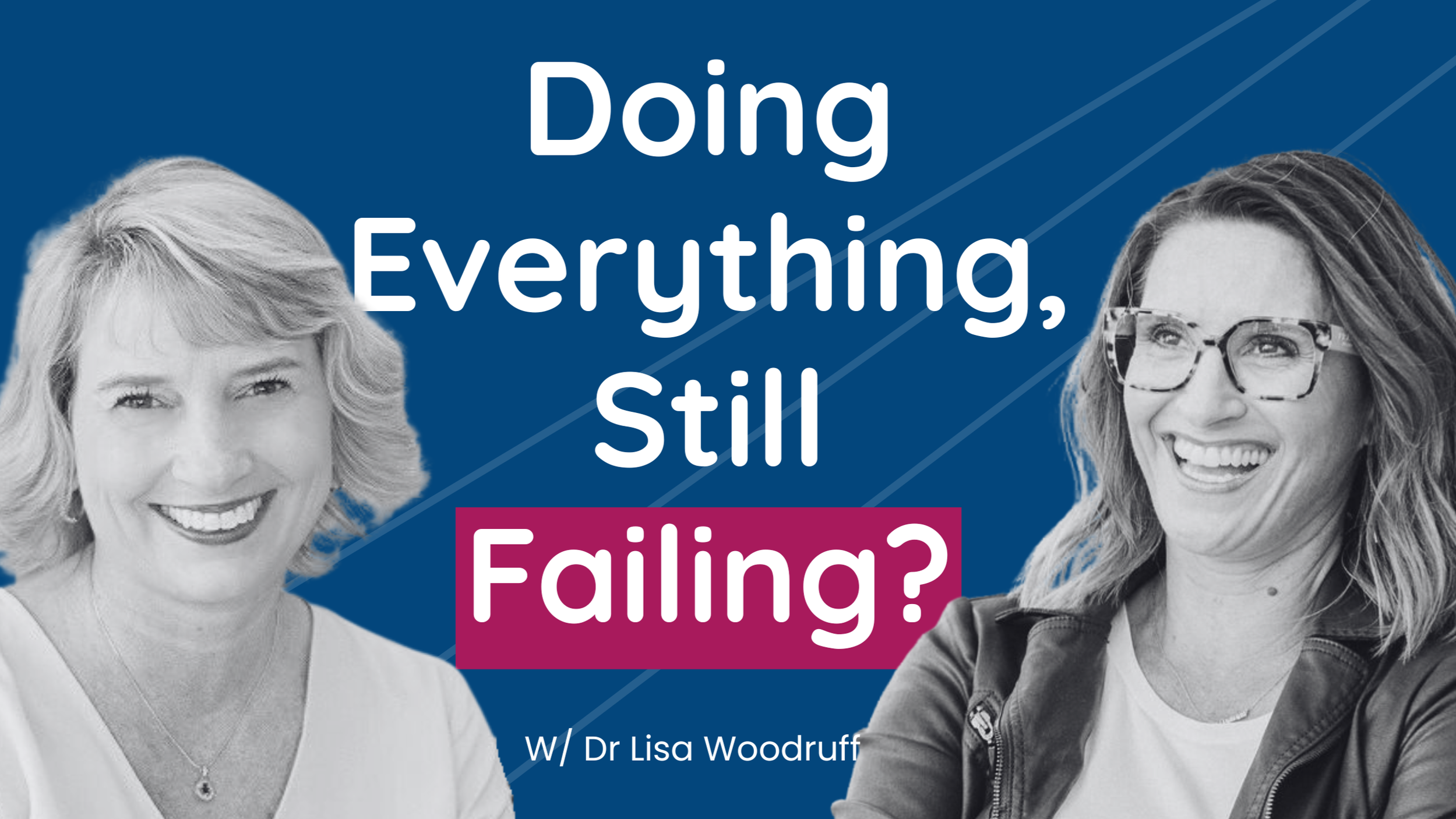 Promotional graphic with a blue background featuring black and white photos of two women, with the text "Doing Everything, Still Falling?" and "w/ Dr Lisa Woodruff."