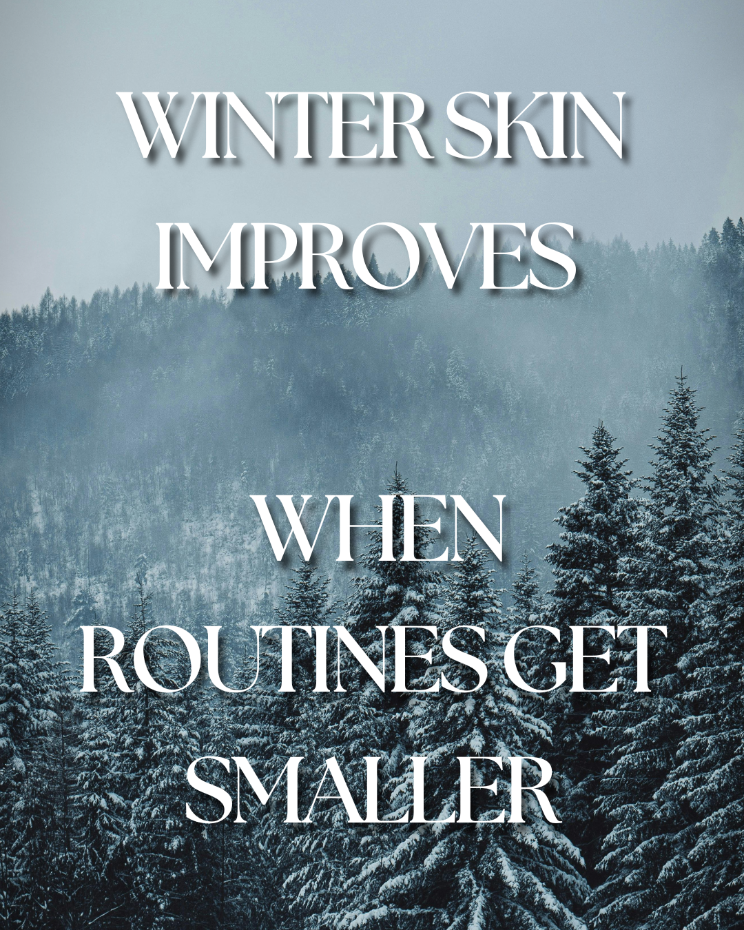 Winter forest with text overlay. 'Winter Skin Improves When Routines Get Smaller"