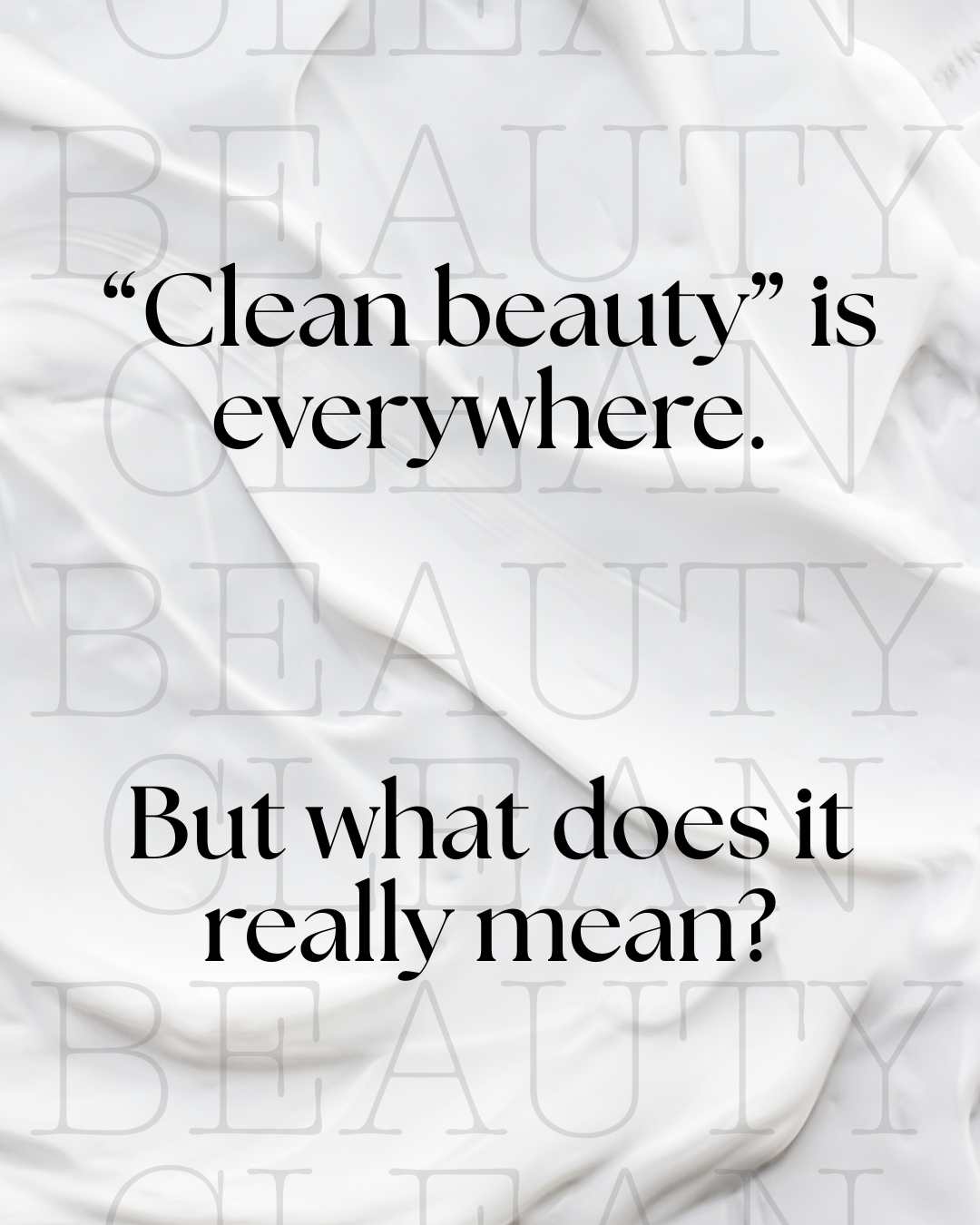 The Truth About Clean Beauty: What It Means and What It Doesn’t