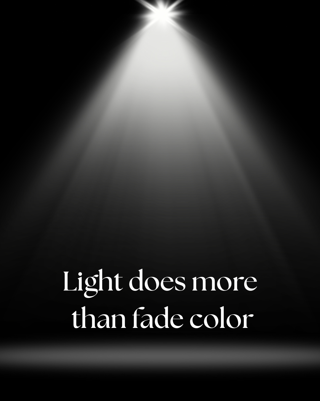 Light from above. "Light does more than fade color"