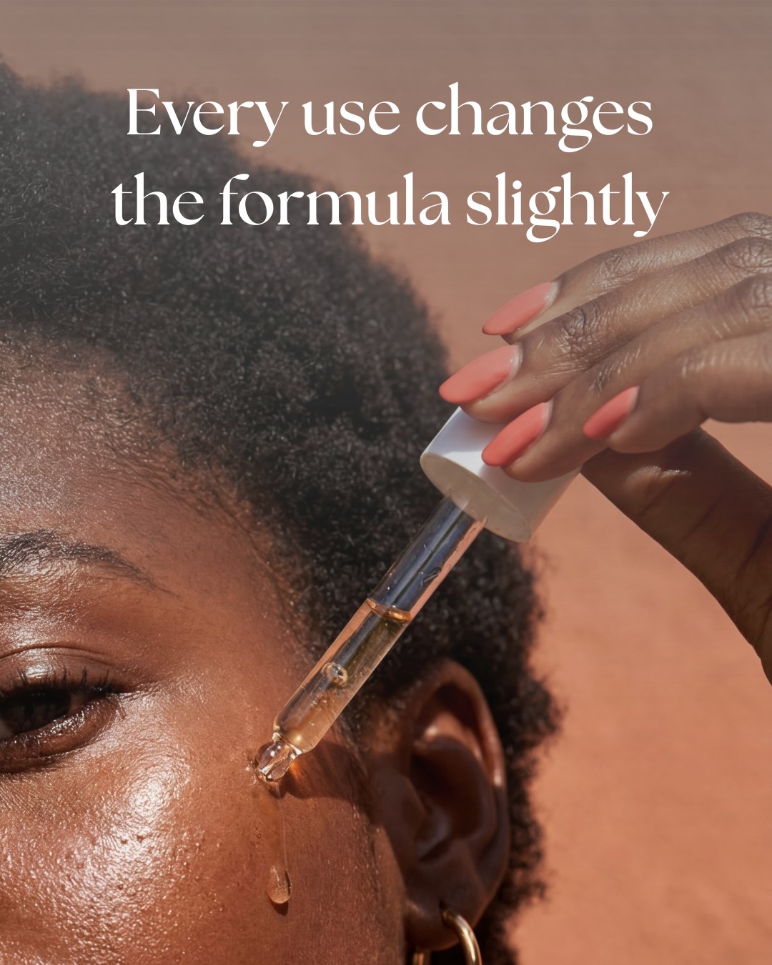 woman applying serum. "Every use changes the formula slightly"
