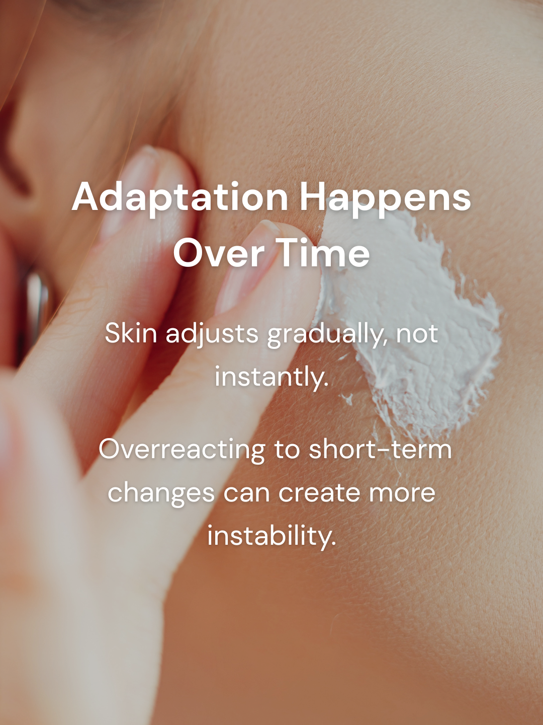 Consistent skincare routine representing gradual skin adaptation over time
