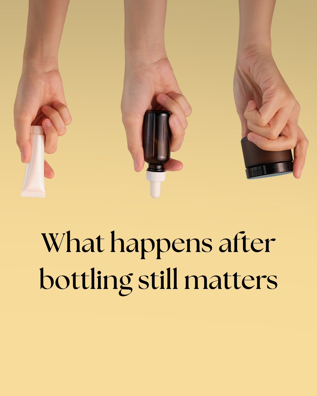 Hands holding skincare products. 'What happens after bottling still matters'