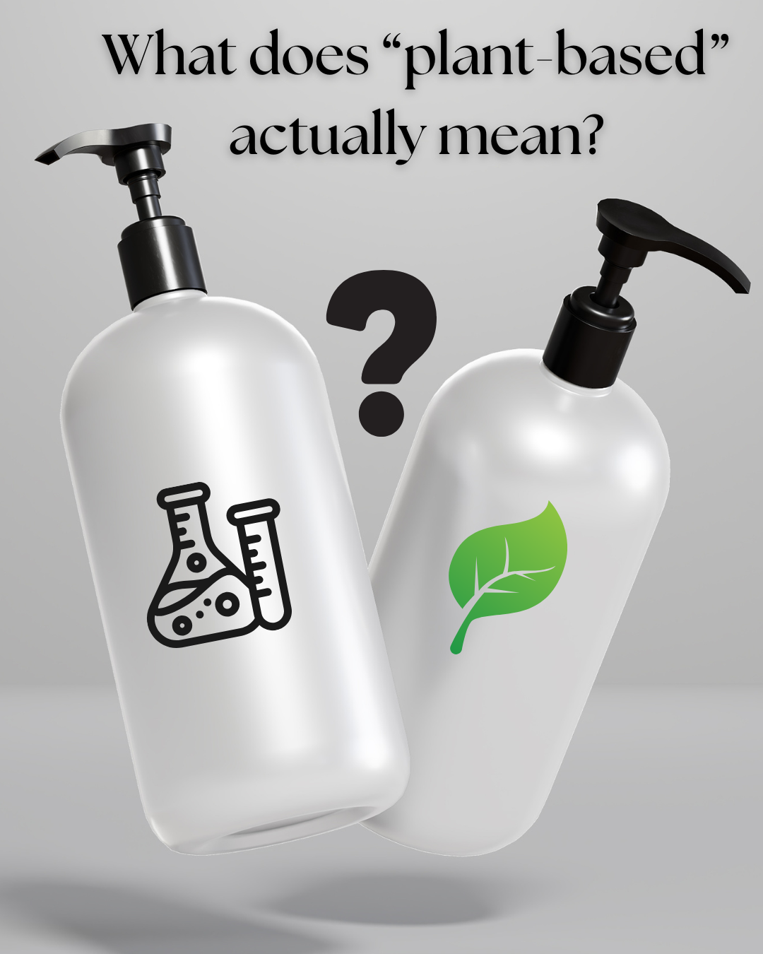 Two skincare bottles. One labeled plant-based, the other lab-derived, with a question mark between them. Text reads " What does 'plant-based' actually mean?