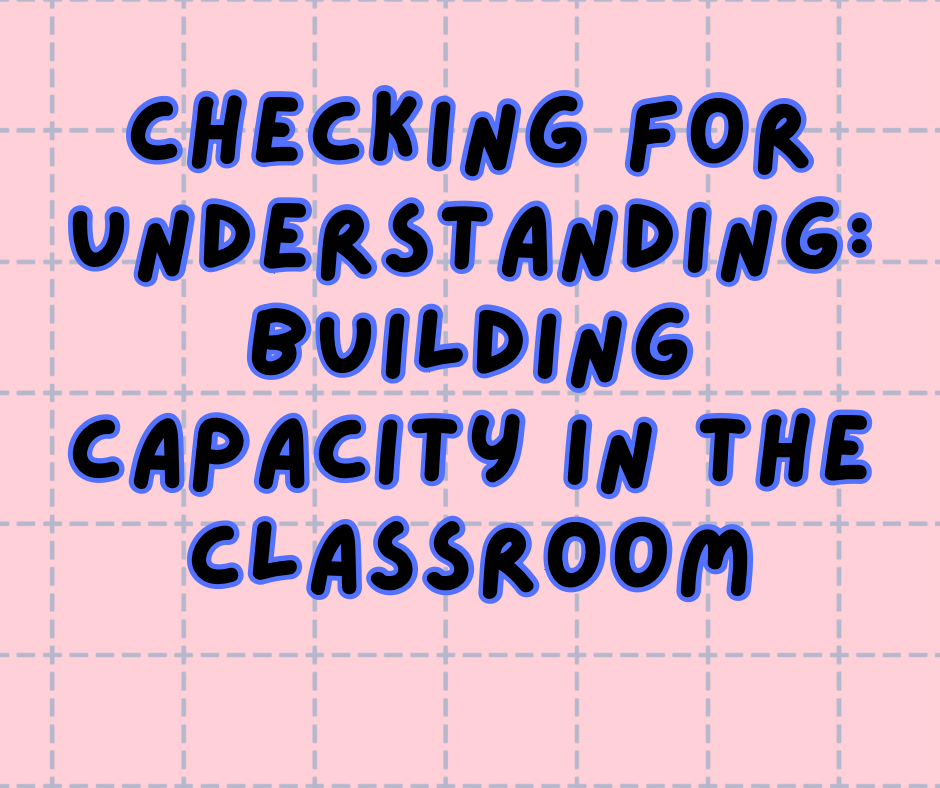 Checking for Understanding: Building Capacity in the Classroom