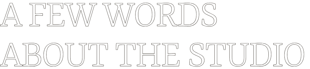 A few words about the studio
