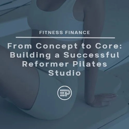 From Concept to Core: Building a Successful Reformer Pilates Studio