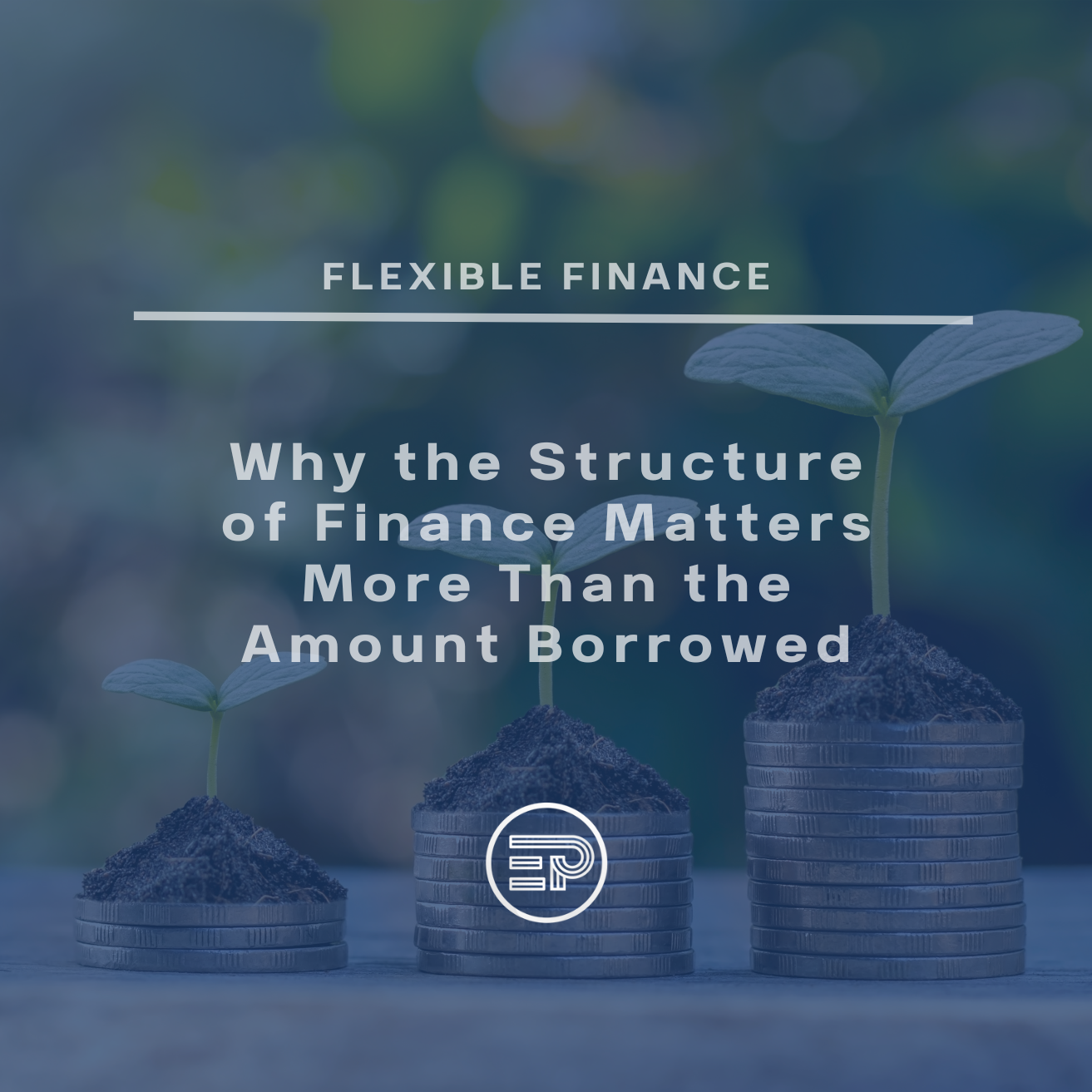 Why the Structure of Finance Matters More Than the Amount Borrowed
