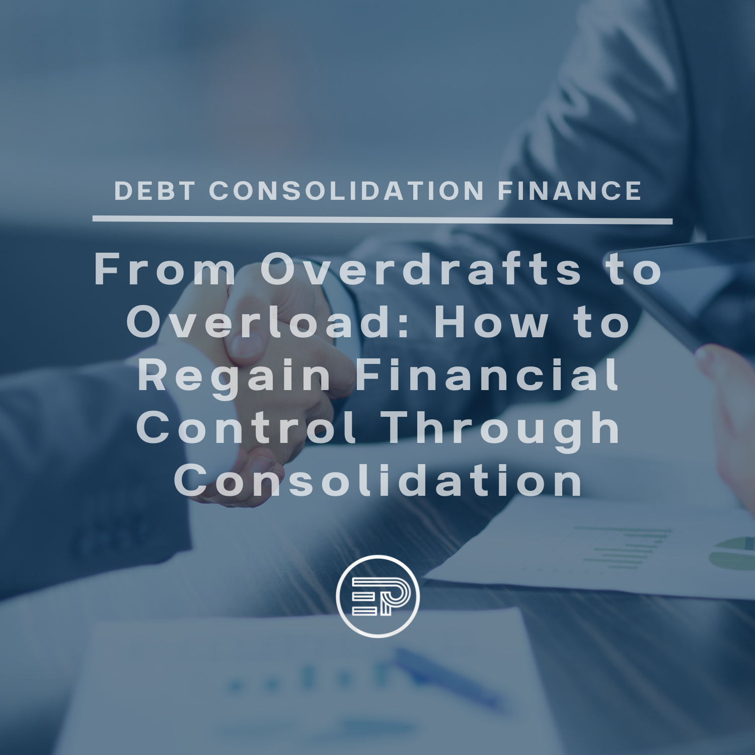 From Overdrafts to Overload: How to Regain Financial Control Through Consolidation