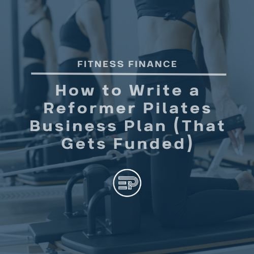 How to Write a Reformer Pilates Business Plan (That Gets Funded)