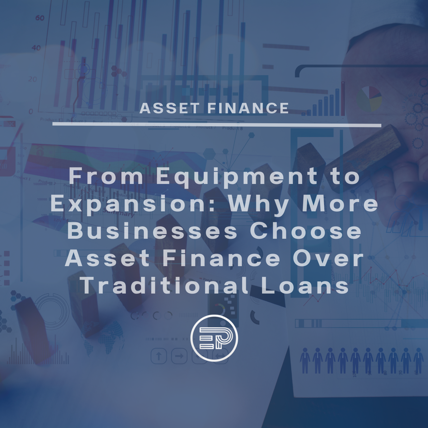 From Equipment to Expansion: Why More Businesses Choose Asset Finance Over Traditional Loans