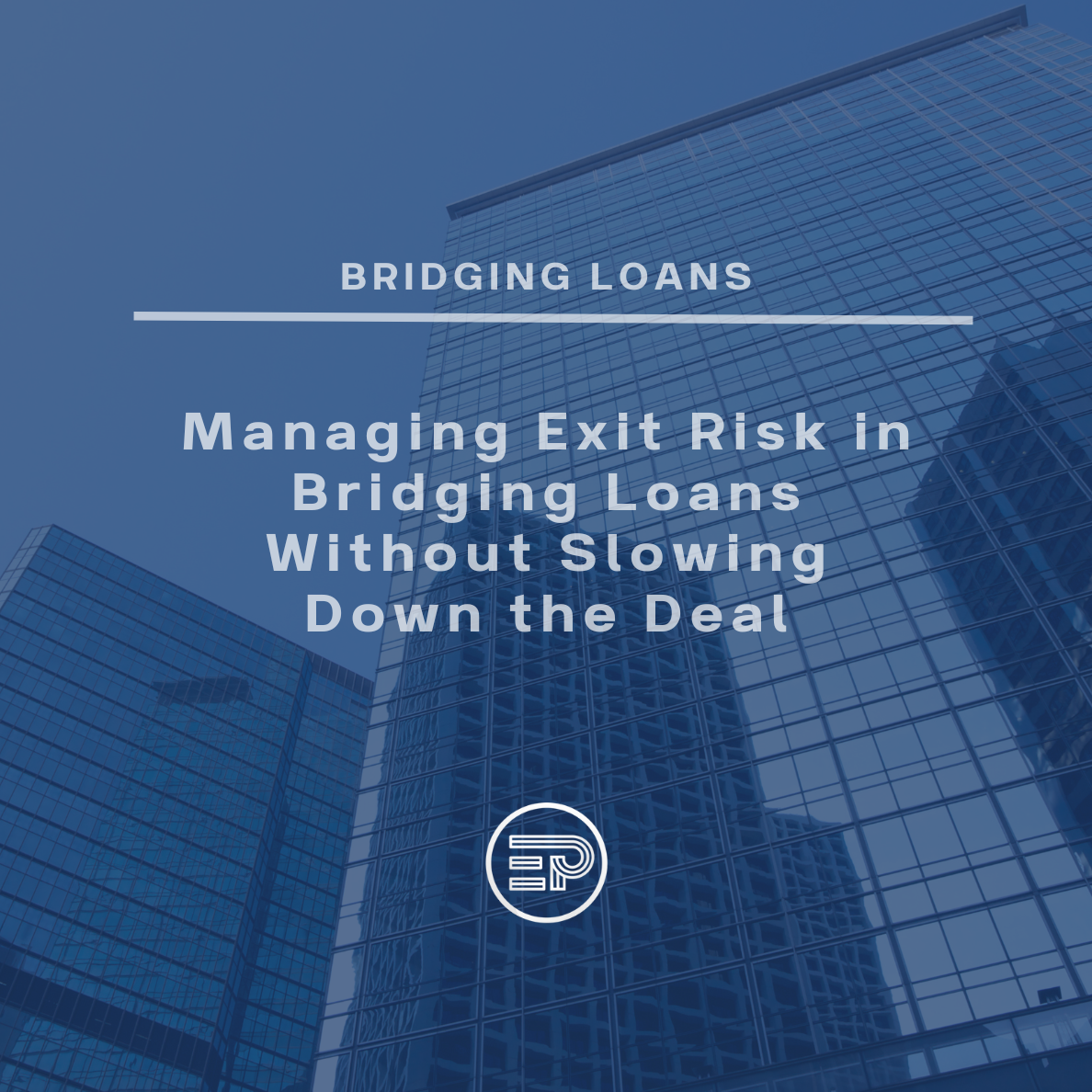 Managing Exit Risk in Bridging Loans Without Slowing Down the Deal