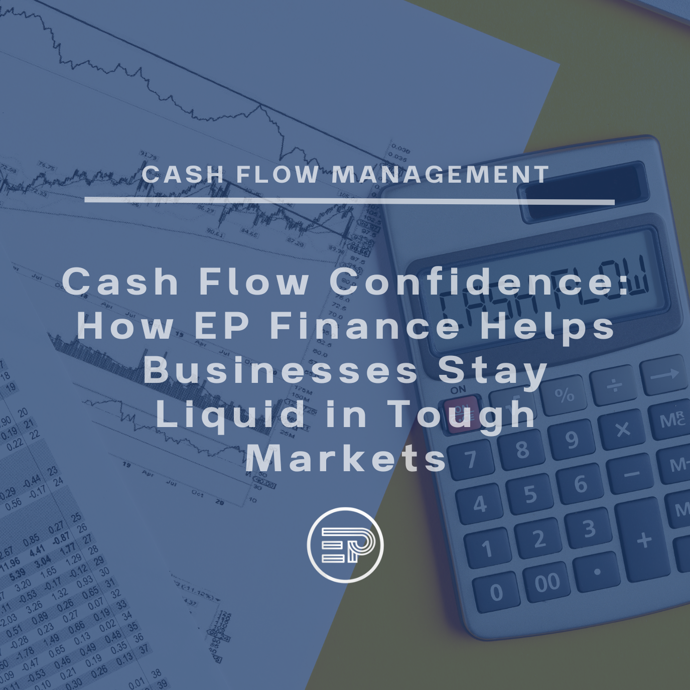 Cash Flow Confidence: How EP Finance Helps Businesses Stay Liquid in Tough Markets