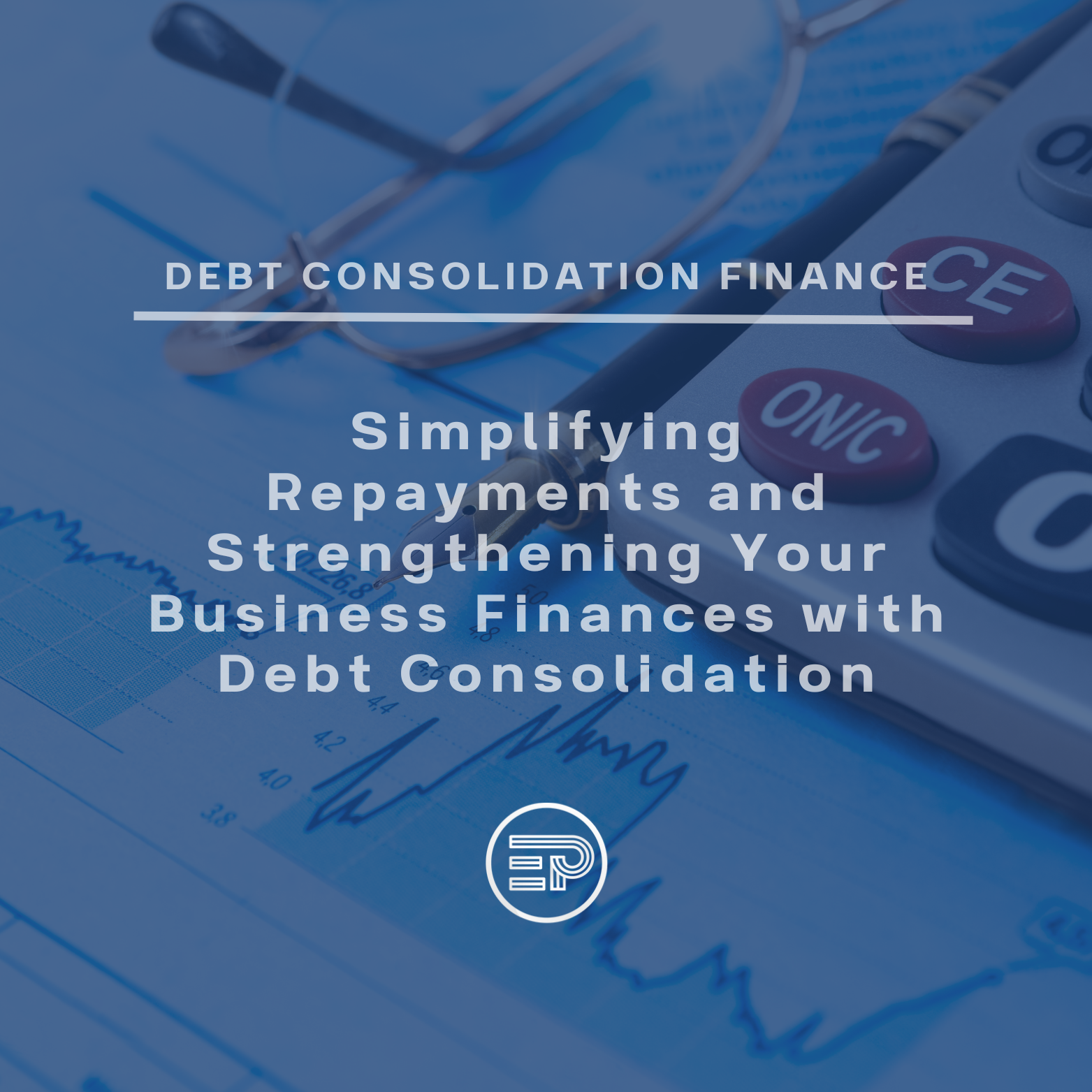 Simplifying Repayments and Strengthening Your Business Finances with Debt Consolidation