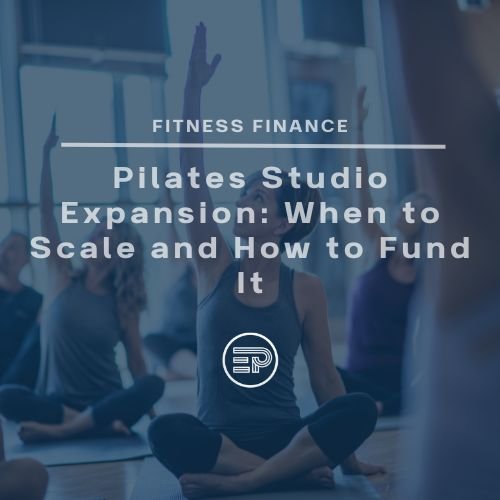 Pilates Studio Expansion: When to Scale and How to Fund It