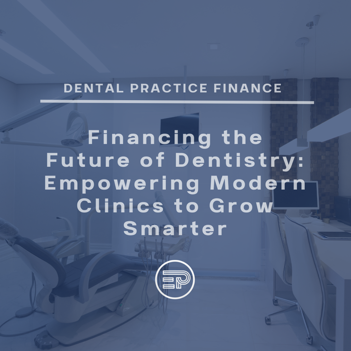 Financing the Future of Dentistry: Empowering Modern Clinics to Grow Smarter