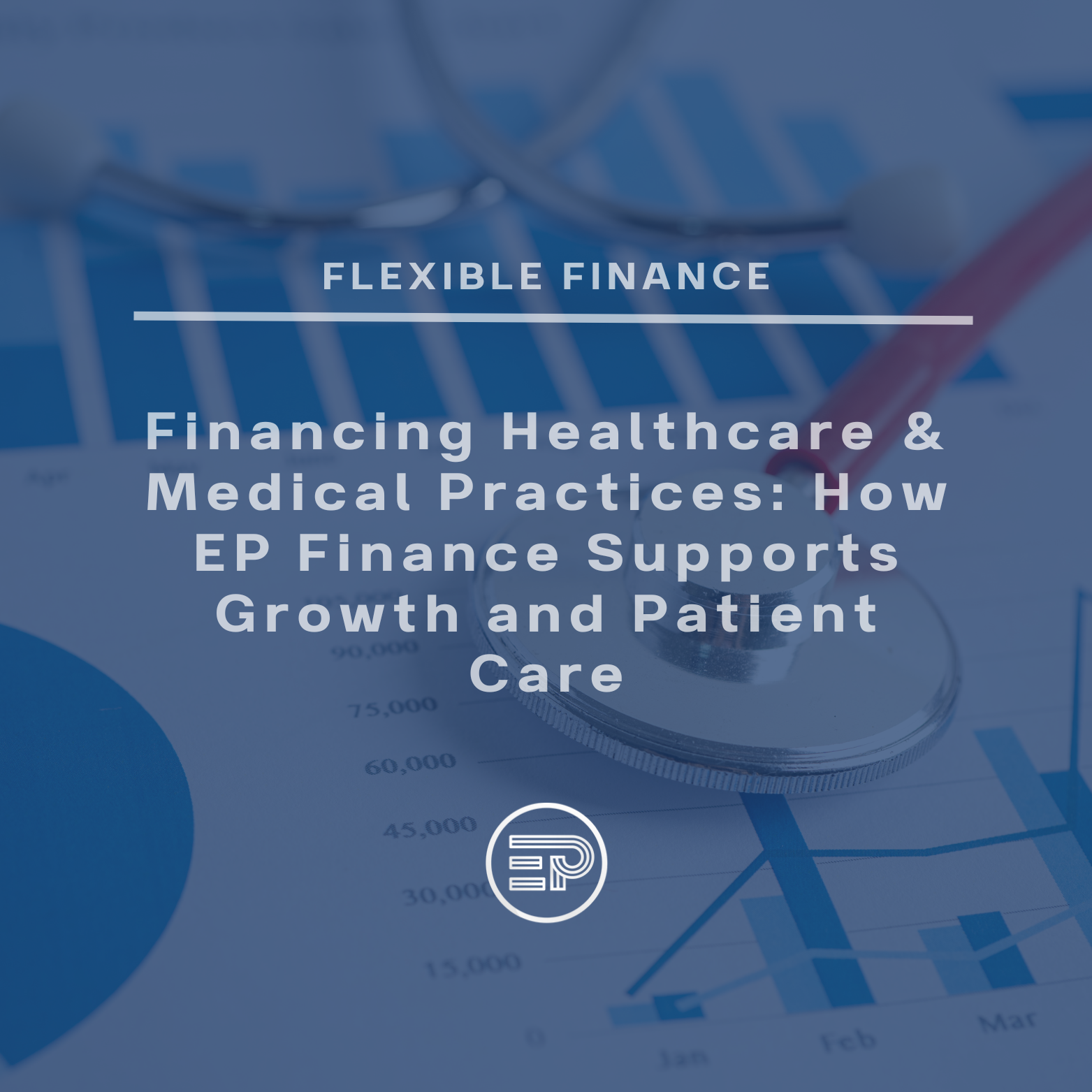Financing Healthcare & Medical Practices: How EP Finance Supports Growth and Patient Care
