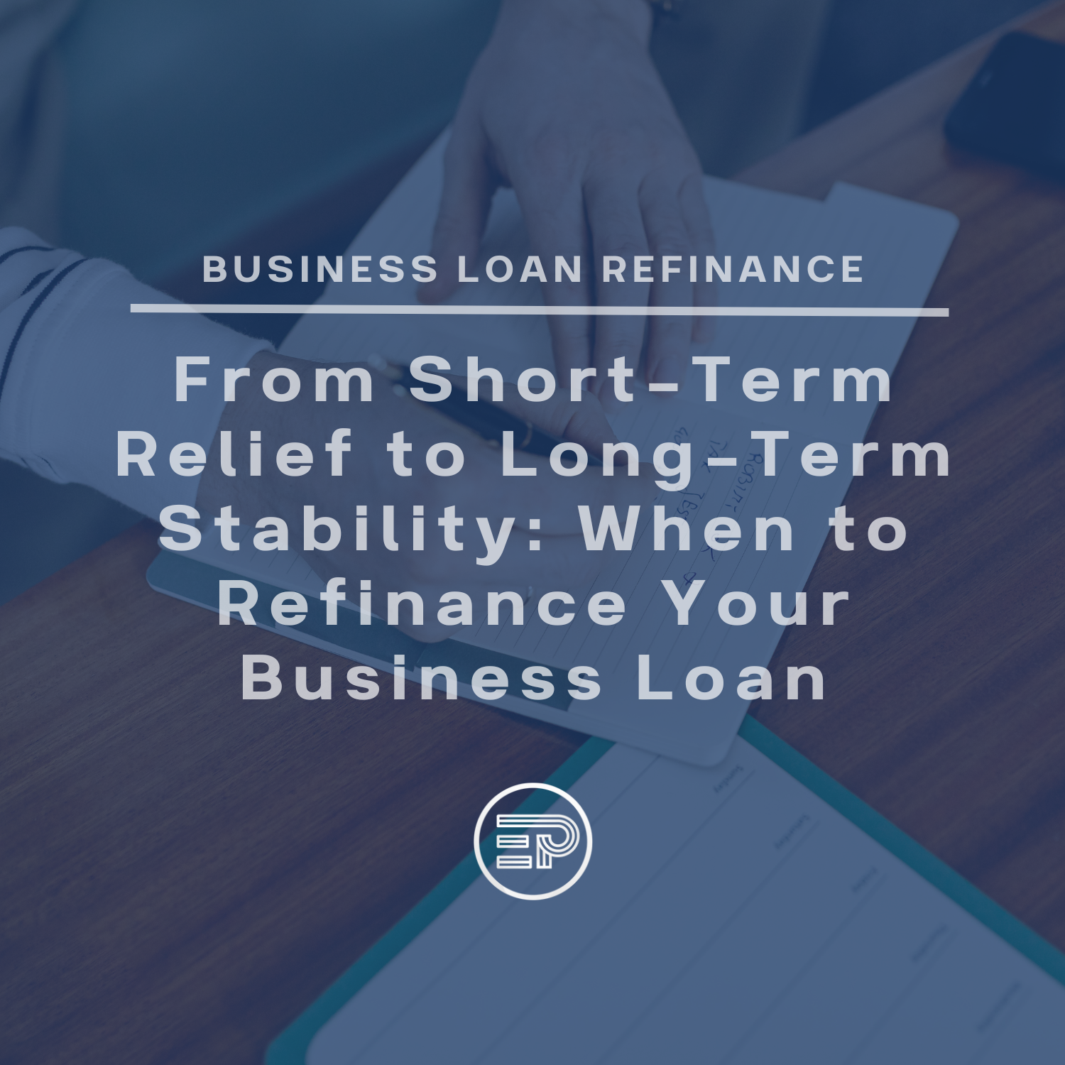 From Short-Term Relief to Long-Term Stability: When to Refinance Your Business Loan