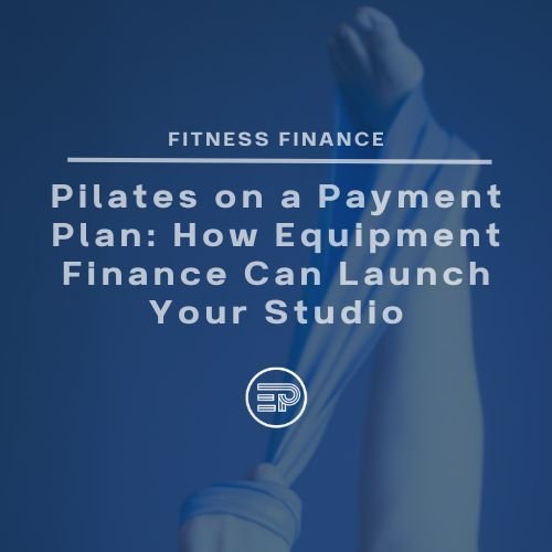 Pilates on a Payment Plan: How Equipment Finance Can Launch Your Studio