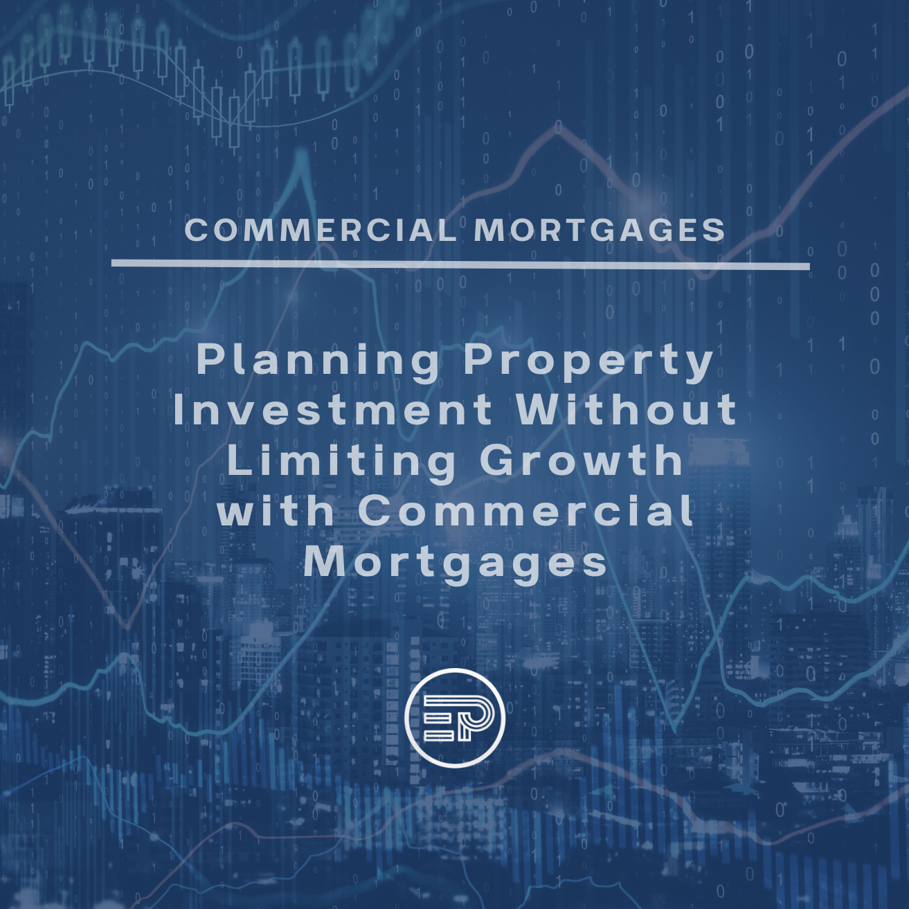 Planning Property Investment Without Limiting Growth with Commercial Mortgages