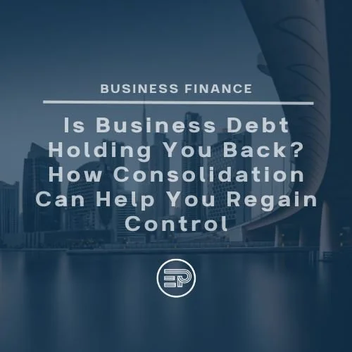 Is Business Debt Holding You Back? How Consolidation Can Help You Regain Control