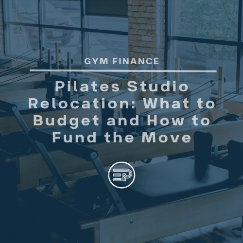 Pilates Studio Relocation: What to Budget and How to Fund the Move