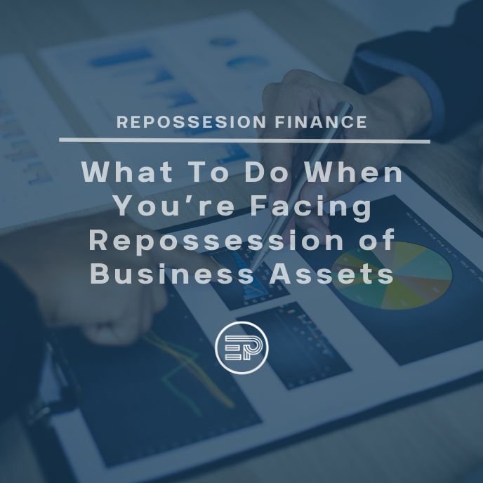 What To Do When You're Facing Repossession of Business Assets
