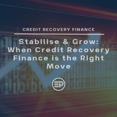 Stabilise & Grow: When Credit Recovery Finance is the Right Move