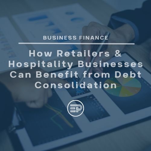 How Retailers & Hospitality Businesses Can Benefit from Debt Consolidation