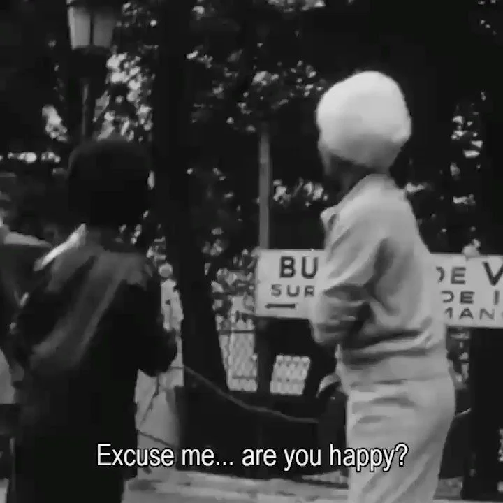 In the early 1960s, Jean Rouch and Edgar Morin attempted a cinematic experiment, a kind of visual essay that began with a single question: &ldquo;Are you happy?&rdquo;

This is how one of the foundational works of the &ldquo;cin&eacute;ma v&eacute;ri