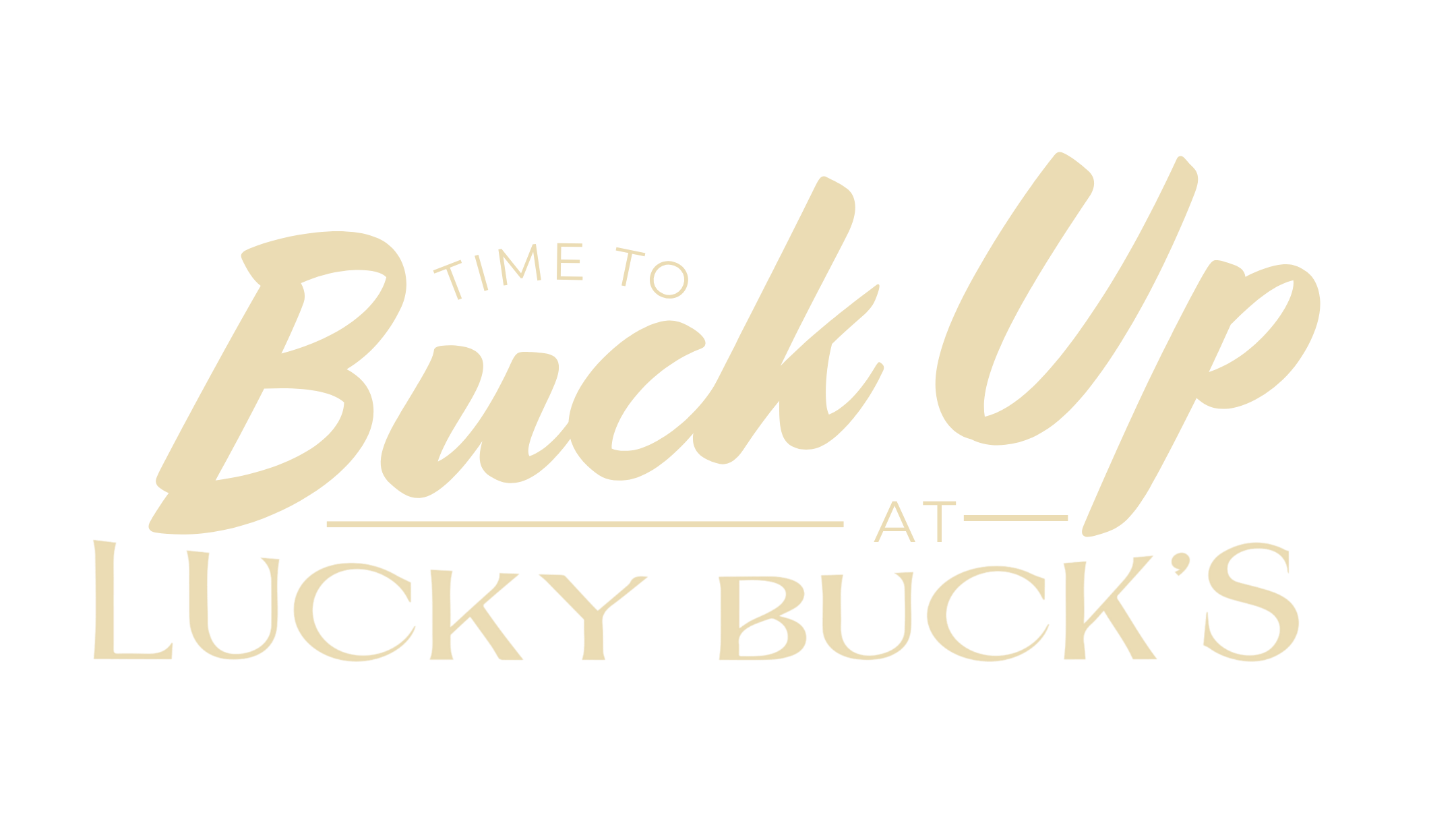 Text logo that reads 'Time to Buck Up at Lucky Buck's' in beige font on a black background.