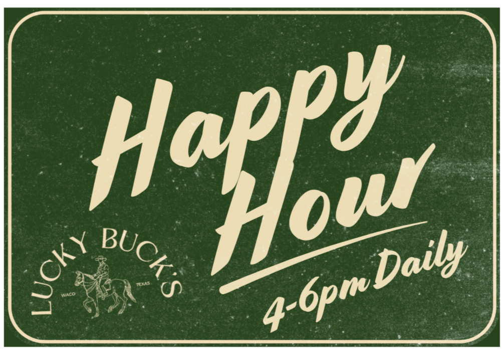 Sign with green background and cream-colored text reading 'Happy Hour 4-6pm Daily' with a small logo of a cowboy on horseback and the words 'Lucky Buck's,' 'Waco,' and 'Texas'.