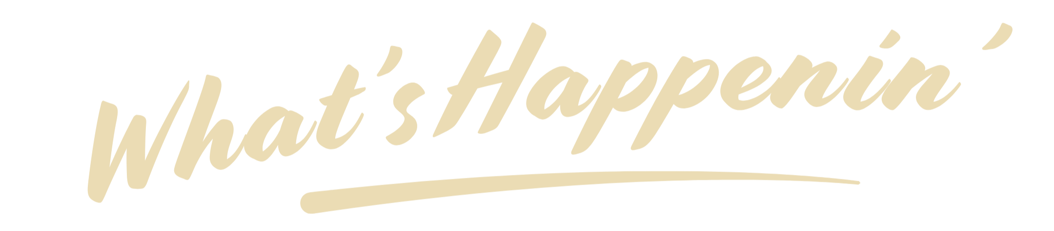 Text saying "What's Happening" in beige cursive font on a black background.