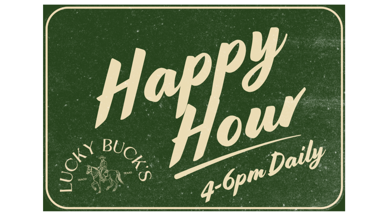 A vintage-style sign with a green background and beige text that reads 'Happy Hour 4-6 pm Daily'. The bottom left corner features a logo that says 'Lucky Buck's' with a small illustration of a cowboy on a bucking horse, and the words 'Waco Texas'.