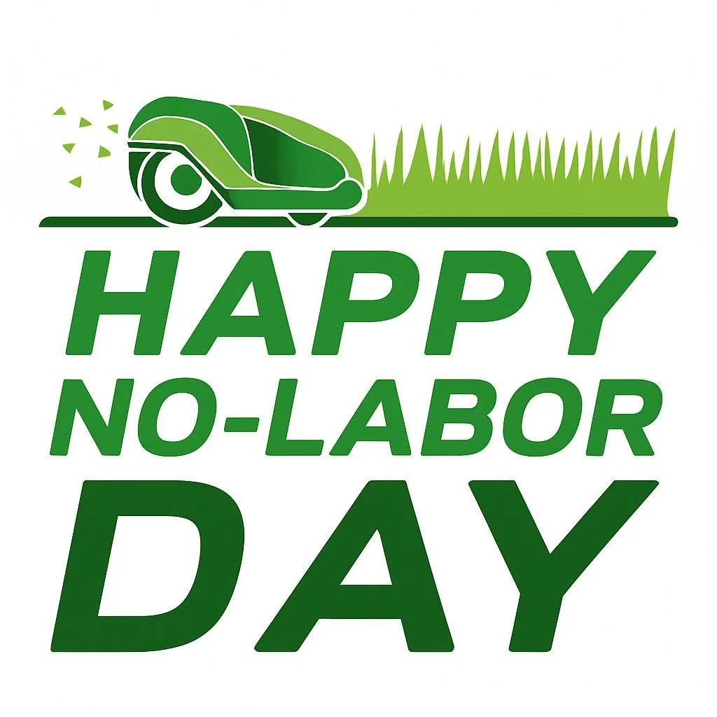 🤖 NO LABOR - Not just on Labor Day 🤖
Labor Day weekend: Everyone’s racing to squeeze in that “last mow of summer” before the holiday ends.
Meanwhile, our customers are at the lake, grilling with family, or just enjoying their per