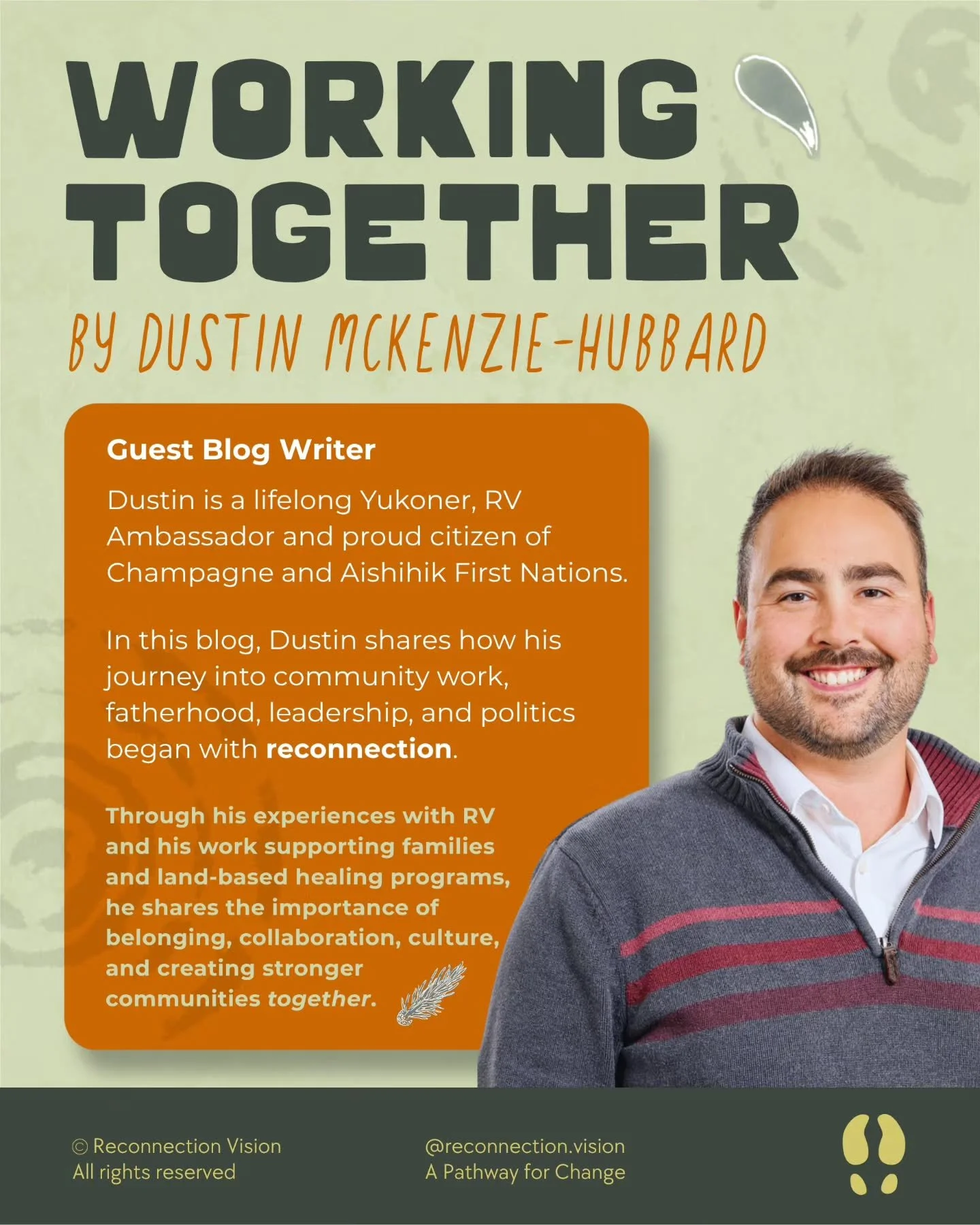 🌱🪶 New Blog | Working Together

Written by: Dustin McKenzie-Hubbard

This month, we're honoured to share a reflection from Reconnection Vision Ambassador Dustin McKenzie-Hubbard, a proud citizen of Champagne and Aishihik First Nations, Family Suppo