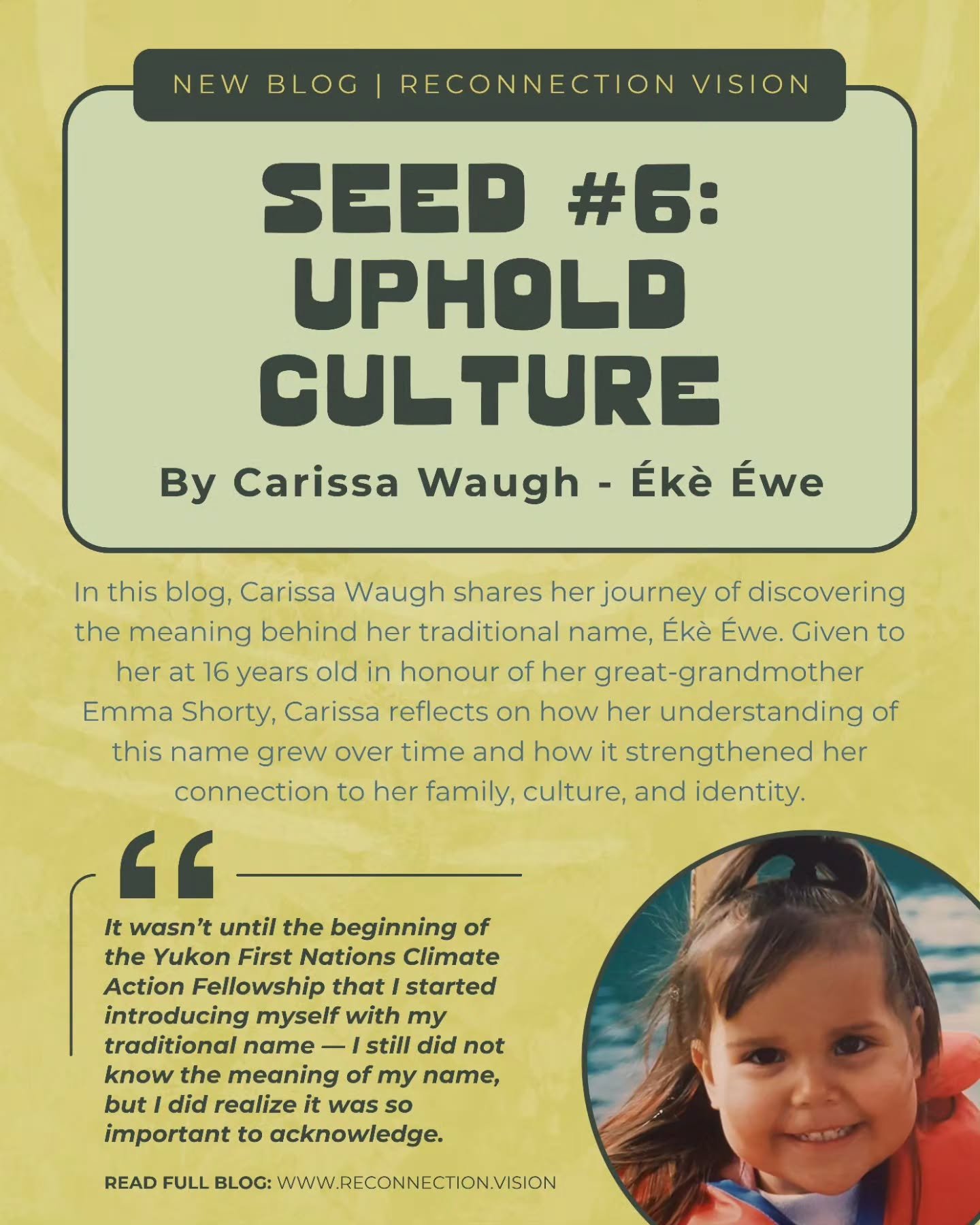 📖🪶 New Blog: Seed #6: Uphold Culture
Written by Carissa Waugh - &Eacute;k&egrave; &Eacute;we

In this blog, Carissa Waugh shares her journey of discovering the meaning behind her traditional name, &Eacute;k&egrave; &Eacute;we. Given to her at 16 ye