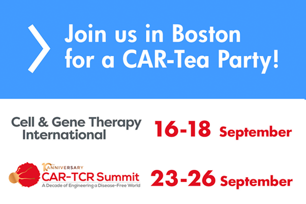 Join us in Boston for a CAR-Tea Party! Cell &amp; Gene Therapy International and CAR-TCR Summit Series, Sept 2025