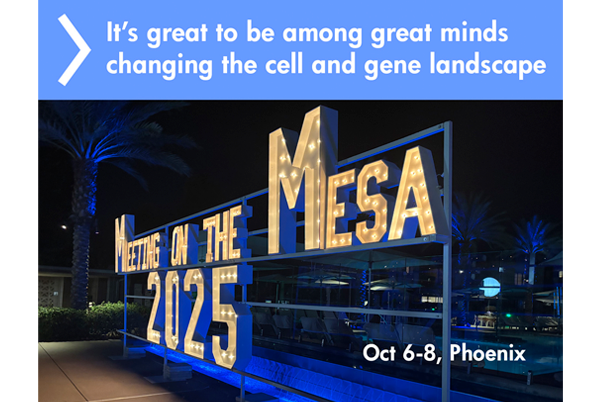 It’s great to be among great minds changing the cell and gene landscape. Meeting on the Mesa, Phoenix, Oct 6-8, 2025