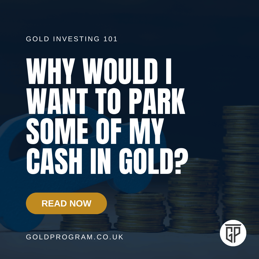 Why Would I Want to Park Some of My Cash in Gold?