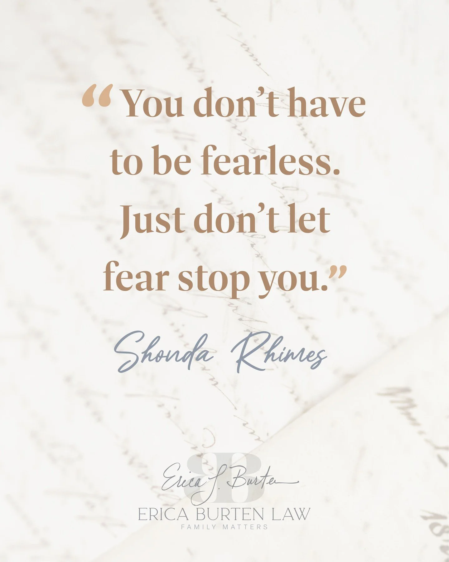 Courage isn&rsquo;t about having no fear &mdash; it&rsquo;s about moving forward anyway. At Erica Burten Law, we&rsquo;re here to ensure you don&rsquo;t have to walk the path alone.

#Courage #FamilyLawSupport #EricaBurtenLaw #ShondaRhimes #Quote