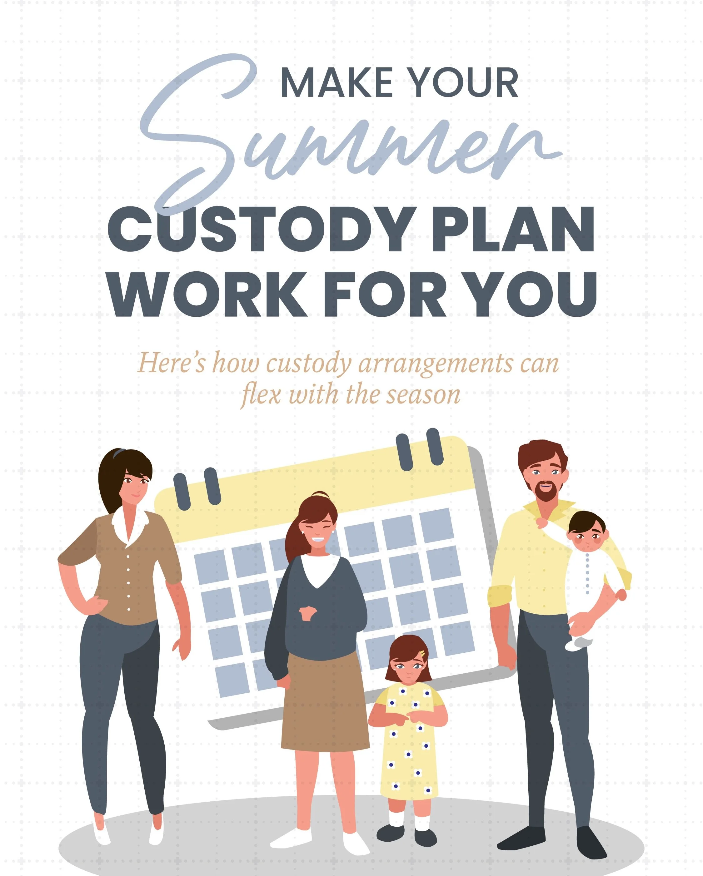 Summer vacation is fast approaching, and with it comes a shift in routines. When school is out and schedules change, it&rsquo;s often a good time to revisit your custody arrangement. Here are a few ways to divide time with your children over the summ
