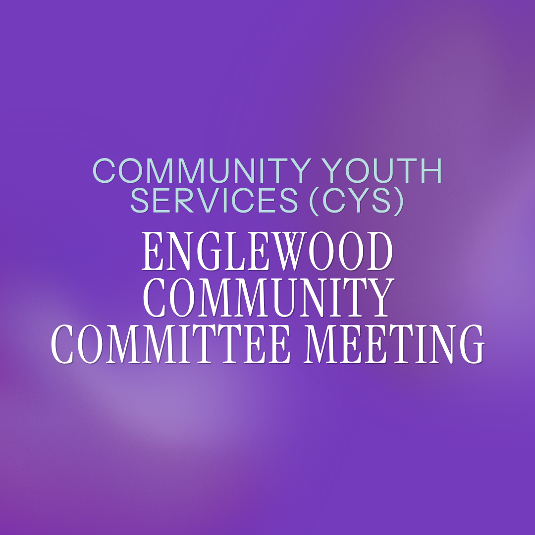 Community Youth Service (CYS) Englewood Community Committee Meeting