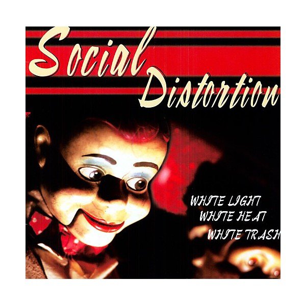 SOCIAL DISTORTION - WHITE LIGHT WHITE HEAT WHITE TRASH