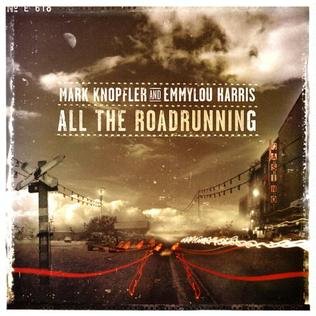 MARK KNOPFLER AND EMMYLOU HARRIS - ALL THE ROADRUNNING