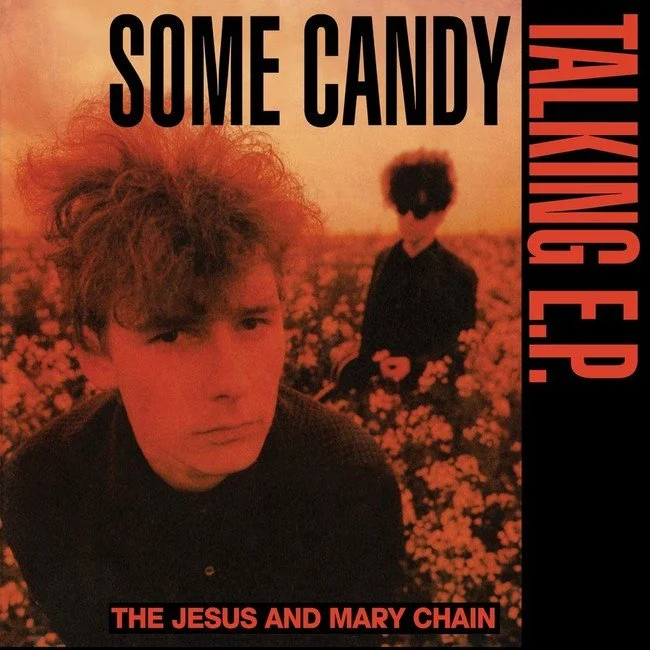 THE JESUS AND MARY CHAIN - SOME CANDY TALKING (40TH ANNIVERSARY)